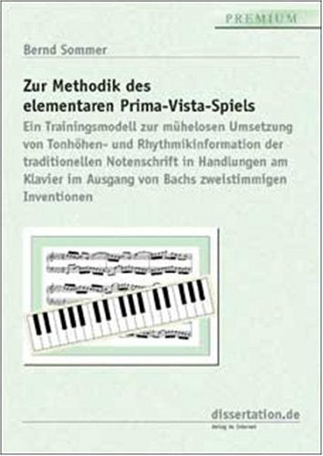 Zur Methodik des elementaren Prima-Vista-Spiels: Ein Trainingsmodell zur mühelosen Umsetzung von Tonhöhen- und Rhythmikinformation der traditionellen ... Ausgang von Bachs zweistimmigen Inventionen book