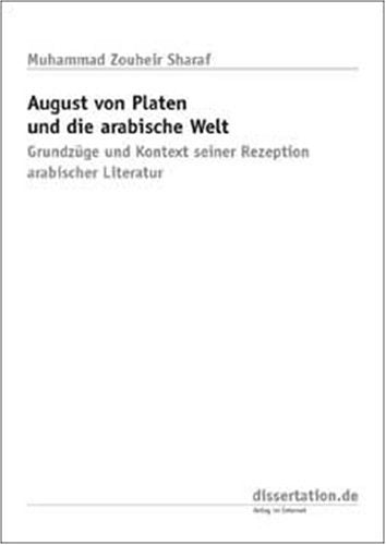 August von Platen und die arabische Welt: Grundzüge und Kontext seiner Rezeption arabischer Literatur Books