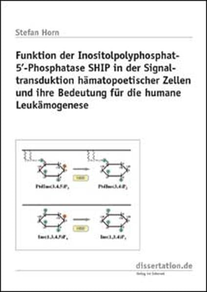 Funktion der Inositolpolyphosphat-5’-Phosphatase SHIP in der Signaltransduktion hämatopoetischer Zellen und ihre Bedeutung für die humane Leukämogenese (Dissertation Classic) Natural Sciences