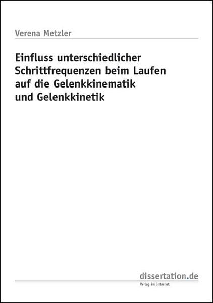 Einfluss unterschiedlicher Schrittfrequenzen beim Laufen auf die Gelenkkinematik und Gelenkkinetik (Dissertation Classic) Medicine