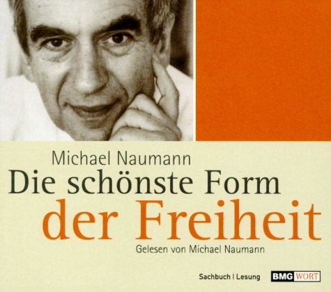 Die schönste Form der Freiheit, 1 Audio-CD: Gelesen vom Autor Fiction