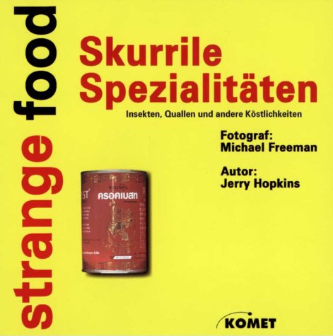 Strange Food. Skurrile Spezialitäten. Insekten, Quallen und andere Köstlichkeiten Cooking & Enjoying