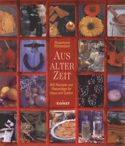 Aus alter Zeit. 400 Rezepte und Ratschläge für Haus und Garten Leisure, Home & Garden