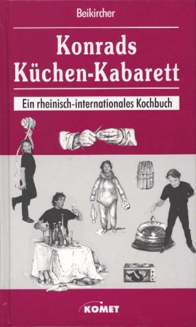 Konrads Küchen-Kabarett. Ein rheinisch-internationales Kochbuch Cooking & Enjoying