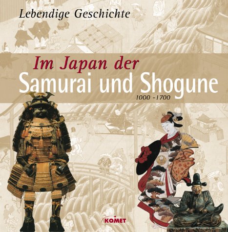 Lebendige Geschichte - Im Japan der Samurai und Shogune. 1000-1700 Politics & History