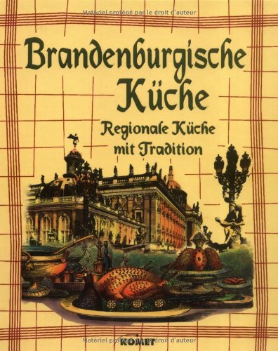 Brandenburgische Küche. Regionale Küche mit Tradition Cooking & Enjoying