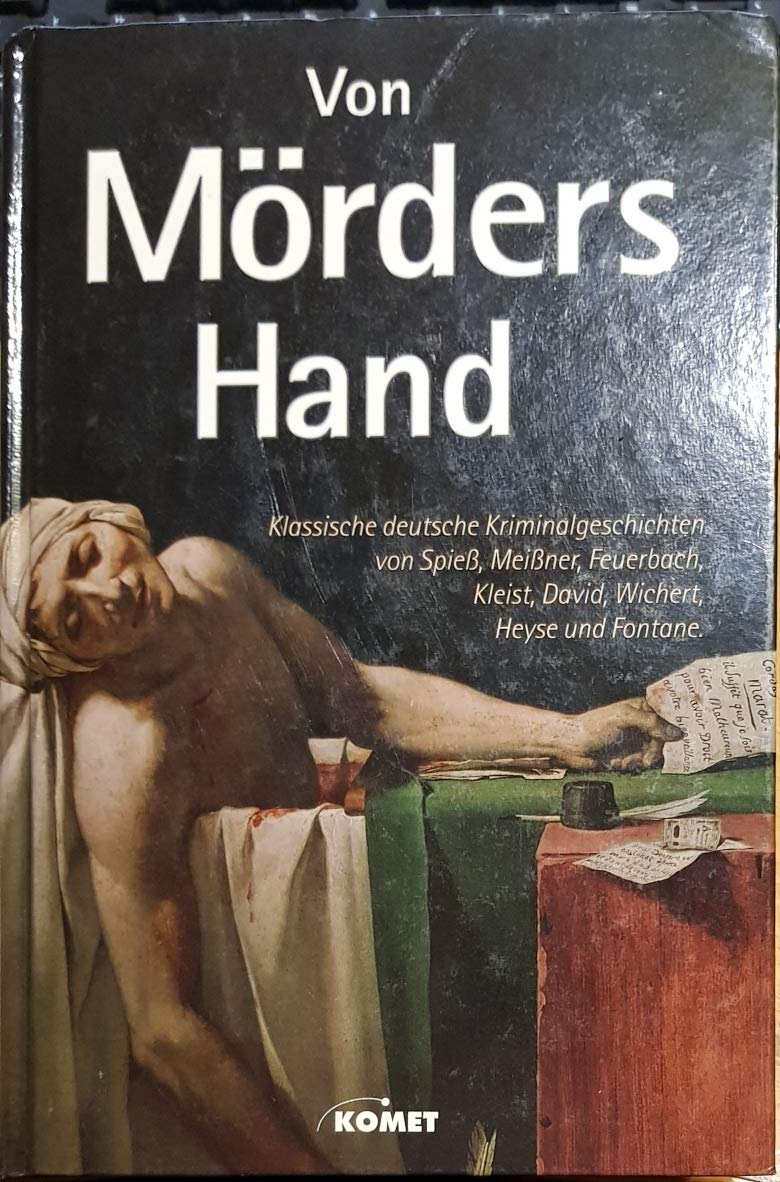 Von Mörders Hand. Klassische deutsche Kriminalgeschichten von Spieß, Meißner, Feuerbach, Kleist, David, Wichert, Heyse und Fontane Books