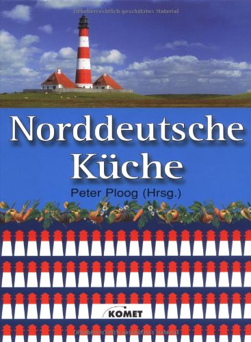 Norddeutsche Küche: Ein kulinarischer Streifzug von Husum bis Travemünde: Ein kulinarischer Streifzug von Husum bis nach Travemünde Cooking & Enjoying