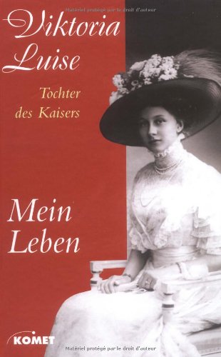 Mein Leben. - Die Biografie der Tochter des letzten Deutschen Kaisers. Politics & Society