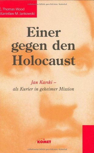 Einer gegen den Holocaust: Jan Karski - Als Kurier in geheimer Mission: Jan Karski - als Kurier in geheimer Mission. Vorw. v. Elie Wiesel Politics & Society Books