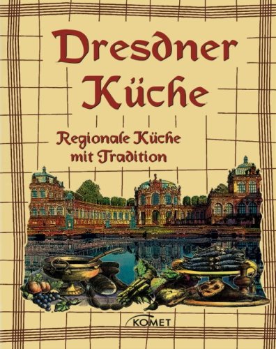 Dresdner Küche: Regionale Küche mit Tradition Cooking & Enjoying Books