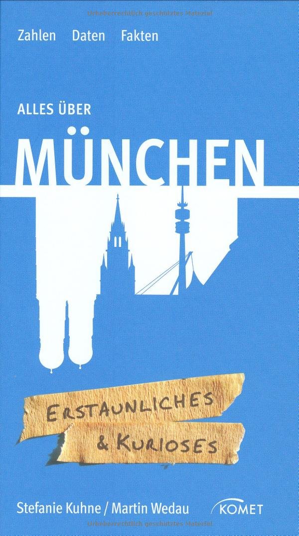 Alles über München: Erstaunliches & Kurioses: Zahlen - Daten - Fakten. Erstaunliches & Kurioses Learning & Reference