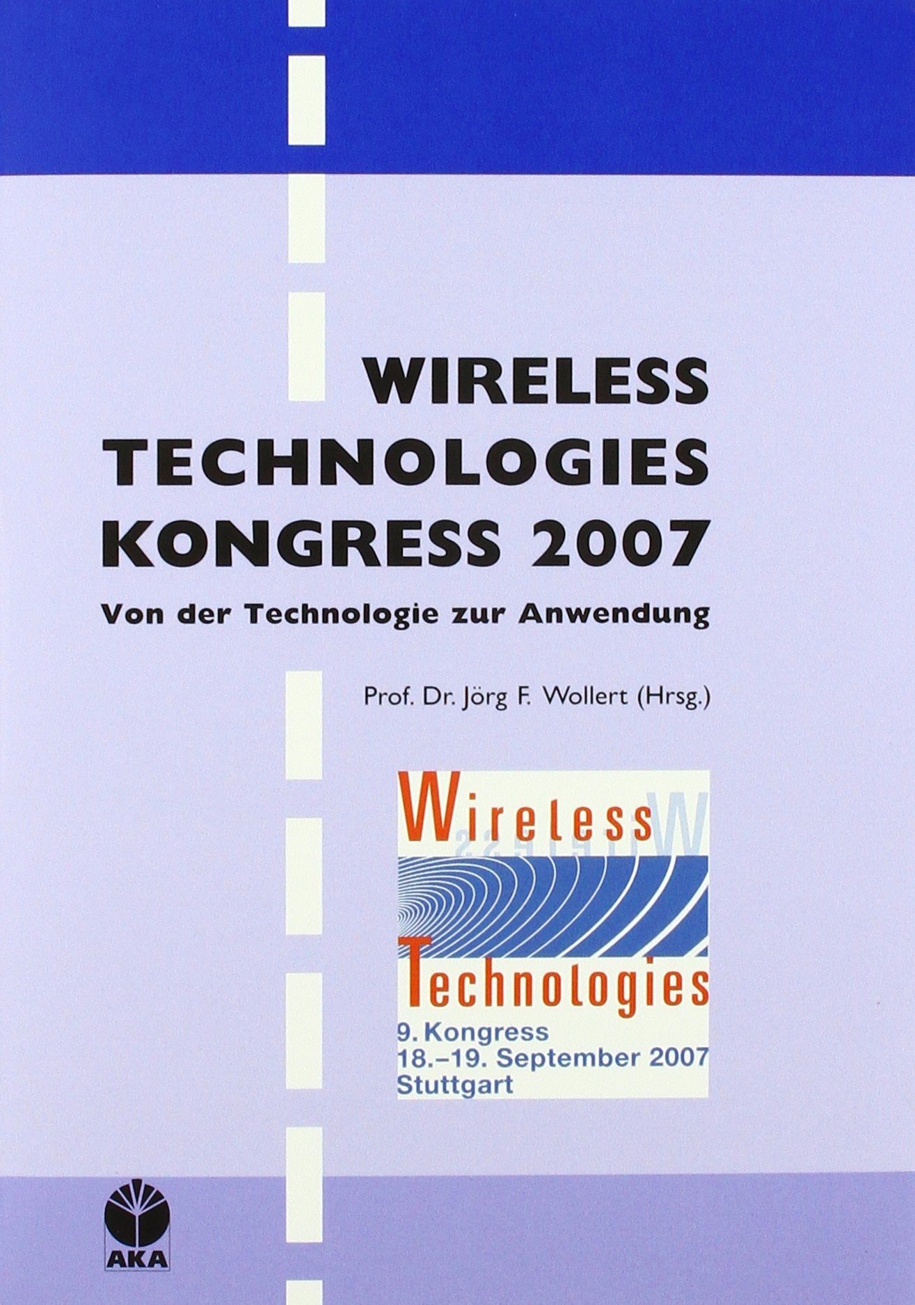 Wireless Technologies Kongress 2007: Von der Technologie zur Anwendung Computer Science