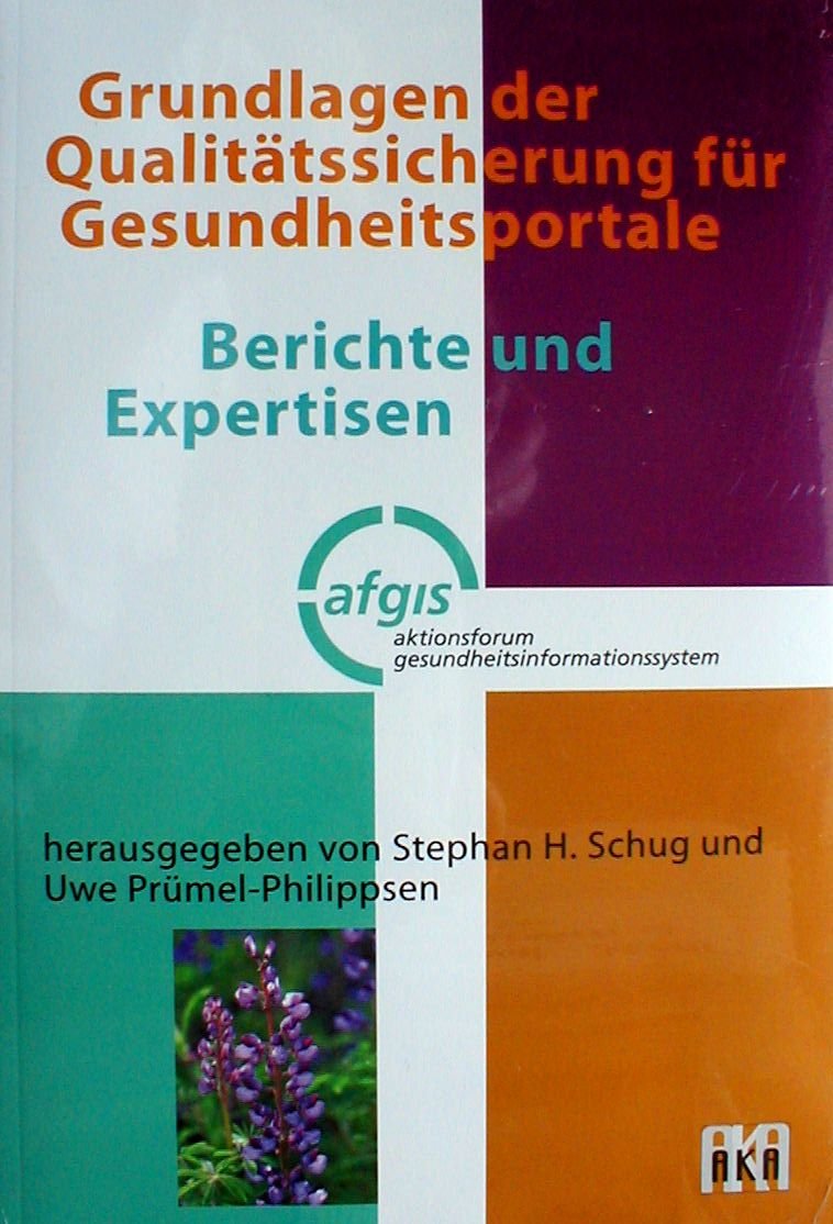 Grundlagen der Qualitätssicherung für Gesundheitsportale: Berichte und Expertisen aus dem Aktionsforum Gesundheitsinformationssystem (afgis) Medicine