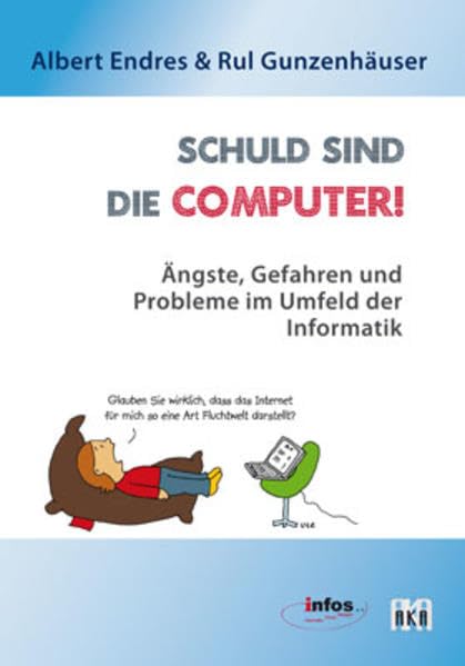 Schuld sind die Computer!: Ängste, Gefahren und Probleme im Umfeld der Informatik Computer Science