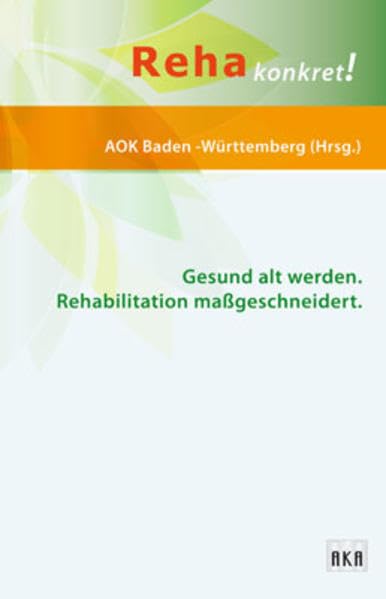 Gesund alt werden. Rehabilitation maßgeschneidert (Reha konkret!) Medicine