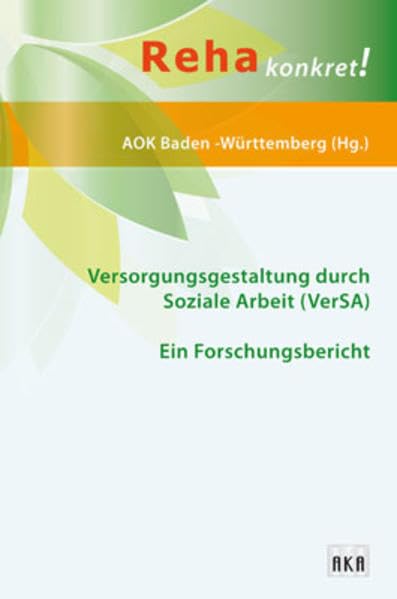 Versorgungsgestaltung durch Sozial Arbeit (VerSA): Ein Forschungsbericht (Reha konkret!) Medicine