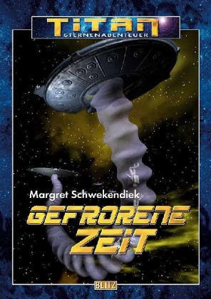 Gefrorene Zeit: Science Fiction-Roman (Titan-Sternenabenteuer) Contemporary literature