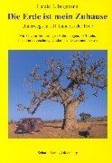 Die Erde ist mein Zuhause: Unterwegs in 191 Ländern der Erde. Mit Literaturverz., Länderliste, Daten u. Fakten Travelogues