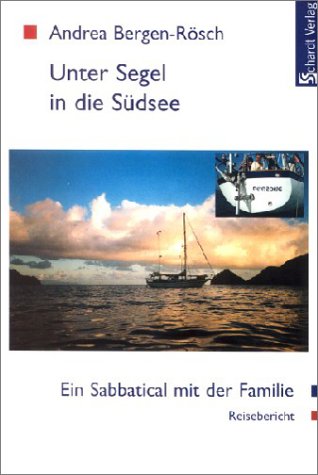 Unter Segel in die Südsee: Eine Sabbatical mit der Familie. Reisebericht Travelogues