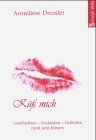 Küß mich!: Geschichten - Gedanken - Gedichte rund ums Küssen Poetry
