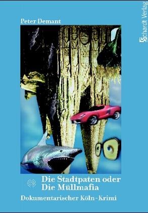 Die Stadtpaten oder Die Müllmafia. Dokumentarischer Krimi aus Köln Crime & Thrillers