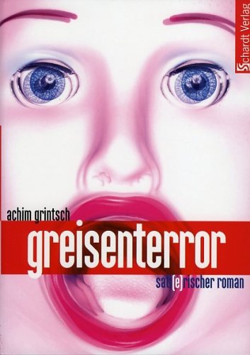 Greisenterror: Ein skurriler Roman aus unserer nahen Zukunft: Ein sati(e)rischer Roman Contemporary literature