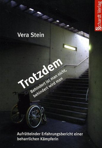 Trotzdem: Behindert ist man nicht - behindert wird man. Aufrüttelnder Erfahrungsbreicht einer beharrlichen Kämpferin: Aufrüttelnder Erfahrungsbericht einer beharrlichen Kämpferin Personalities