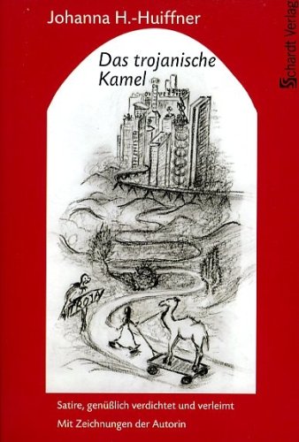 Das trojanische Kamel: Satire, genüßlich verdichtet und verleimt. Mit Zeichnungen der Autorin Poetry