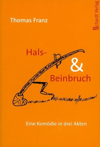 Hals- und Beinbruch: Eine Komödie in drei Akten Drama