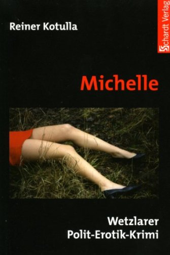 Michelle: Wetzlarer Politik-Erotik-Krimi: Wetzlarer Polit-Erotik-Krimi Crime & Thrillers