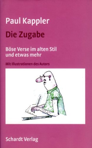 Die Zugabe: Böse Verse im alten Stil. Gedichte. Mit Illustrationen des Autors: Böse Verse im alten Stil und etwas mehr Poetry
