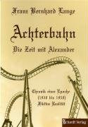 Achterbahn - Die Zeit mit Alexander: Chronik einer Epoche (1930-1950): Chronik einer Epoche (1930-1950). Fiktive Realität Personalities