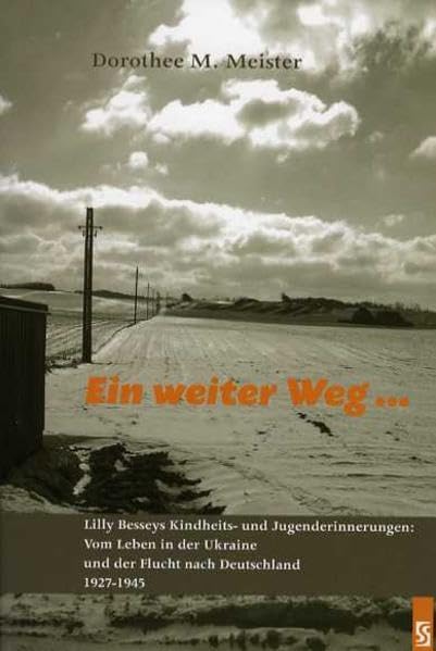 Ein weiter Weg ...: Lilly Besseys Kindheits- und Jugenderinnerungen: Vom Leben in der Ukraine und der Flucht nach Deutschland 1927-1945. Biographie Personalities