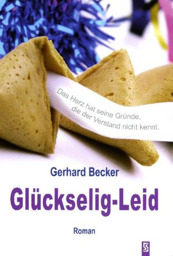 Glückselig-Leid: Das Herz hat seine Gründe, die der Verstand nicht kennt. Roman Fiction