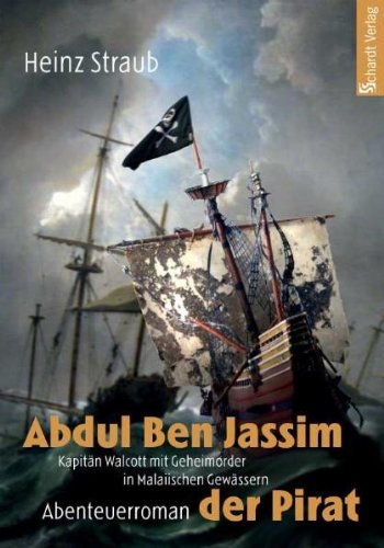 Abdul Ben Jassim der Pirat: Kapitän Walcott mit Geheimorder in Malaiischen Gewässern Action & Adventure