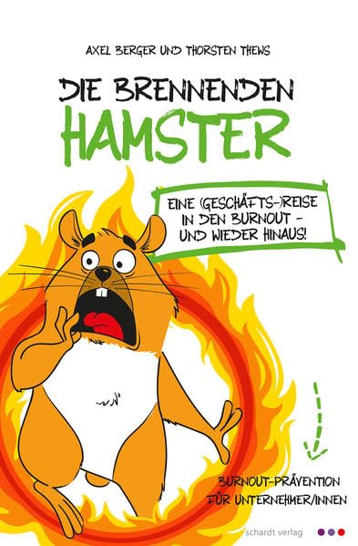Die brennenden Hamster: Eine (Geschäfts-)reise in den Burnout - und wieder hinaus! Health, Nutrition & Fitness