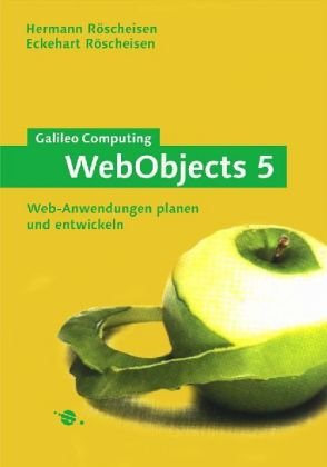 WebObjects 5: Web-Anwendungen planen und entwickeln (Galileo Computing) Computer Science Books