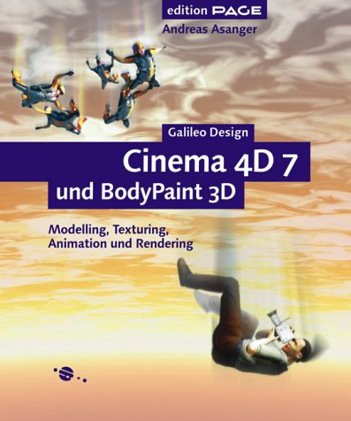 Cinema 4D 7 und BodyPaint 3D: Modelling, Texturing, Animation und Rendering (Galileo Design) Computer Science
