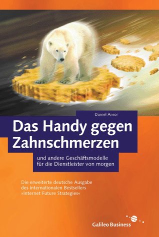 Das Handy gegen Zahnschmerzen - und andere Geschäftsmodelle für die Dienstleister von morgen: Und andere Geschäftsmodelle für den Dienstleister von morgen Business, Finance & Career