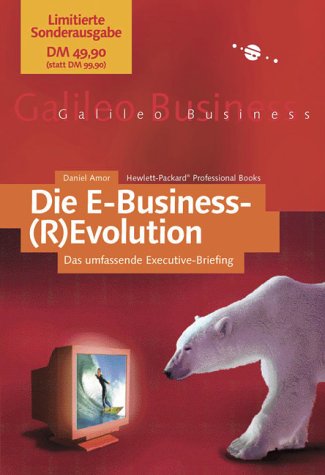 Die E-Business-(R)Evolution - Sonderausgabe - Das umfassende Executive-Briefing (Galileo Business) Business, Finance & Career
