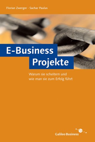 E-Business-Projekte - Warum sie scheitern und wie man sie zum Erfolg führt (Galileo Business) Law