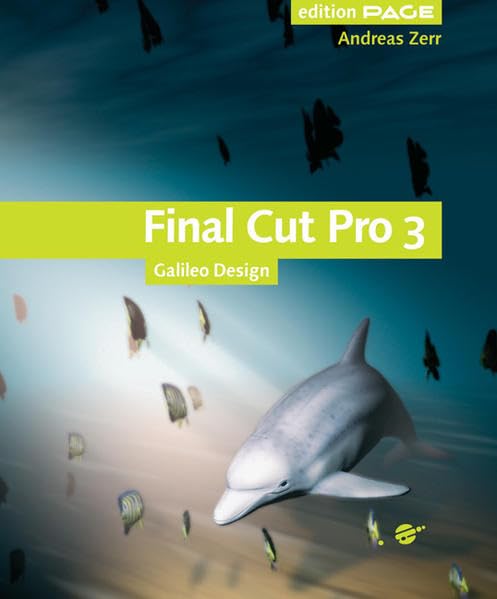 Final Cut Pro 3 - Digitale Medien gestalten und publizieren - komplett neue Ausgabe, mit CD: 4c, mit CD-ROM: Digitale Medien gestalten und publizieren – komplett neue Ausgabe (Galileo Design) Computer Science