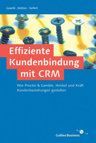 Effiziente Kundenbindung mit CRM - Wie Procter & Gamble, Henkel, Kraft & Co. Kundenbeziehungen gestalten: Wie Procter & Gamble, Henkel und Kraft mit ... gestalten (Galileo Business) Business, Finance & Career