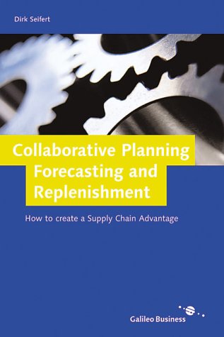 Collaborative Planning, Forecasting and Replenishment - How to create a Supply Chain Advantage. Pre-Print-Edition (Galileo Business) Business, Finance & Career