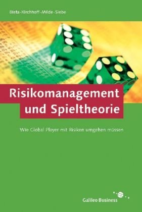 Risikomanagement und Spieltheorie: Wie Global Player mit Risiken umgehen müssen (Galileo Business) Business, Finance & Career