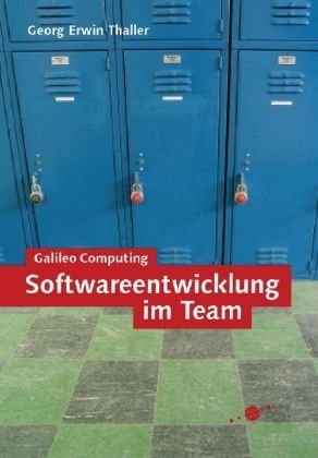 Softwareentwicklung im Team: Erfolgreiche Planung und Durchführung von IT-Projekten (Galileo Computing) Computer Science