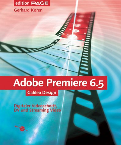 Adobe Premiere 6.5: 4c: Digitaler Videoschnitt, DV und Streaming Video – aktualisierte Neuauflage (Galileo Design) Computer Science