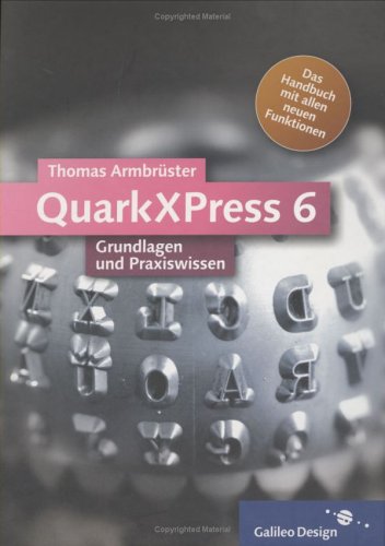 QuarkXPress 6: Grundlagen und Praxiswissen (Galileo Design) Computer Science