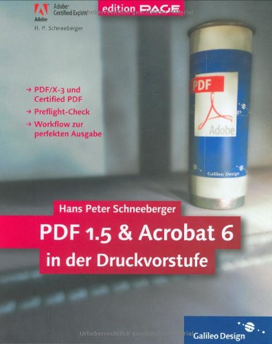 PDF 1.5 und Acrobat 6 in der Druckvorstufe: Komplett in Farbe: zu PDF 1.3 bis 1.5: Workflow im Print bis zur perfekten Ausgabe (Galileo Design) Computer Science